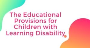 The Educational Provisions for Children with Learning Disability