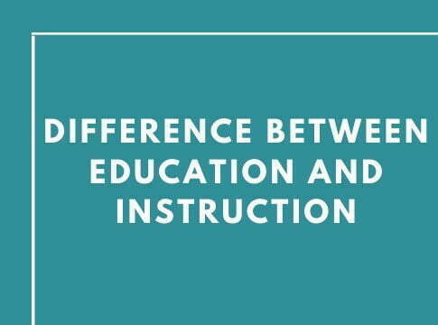 Difference Between Education and Instruction