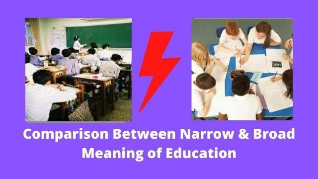 Comparison Between Narrow & Broad Meaning of Education
