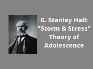 Stanley Hall “Storm and Stress ” Theory- B.Ed Notes 8 Stanley Hall “Storm and Stress ” Theory
