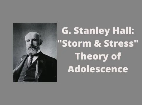 Stanley Hall “Storm and Stress ” Theory
