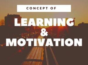 Concept of Learning and Motivation