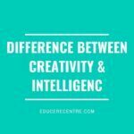 Difference Between Creativity and Intelligence