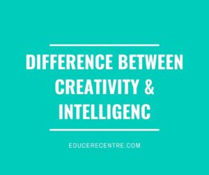 Difference Between Creativity and Intelligence