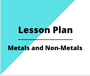 Lesson plan on Metals and Non-Metals-B.Ed