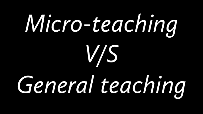 Difference between Micro-teaching and General teaching