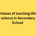 Values of teaching life science in Secondary School
